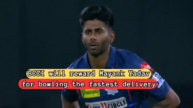 In IPL 2024, BCCI will reward Mayank Yadav for bowling the fastest delivery