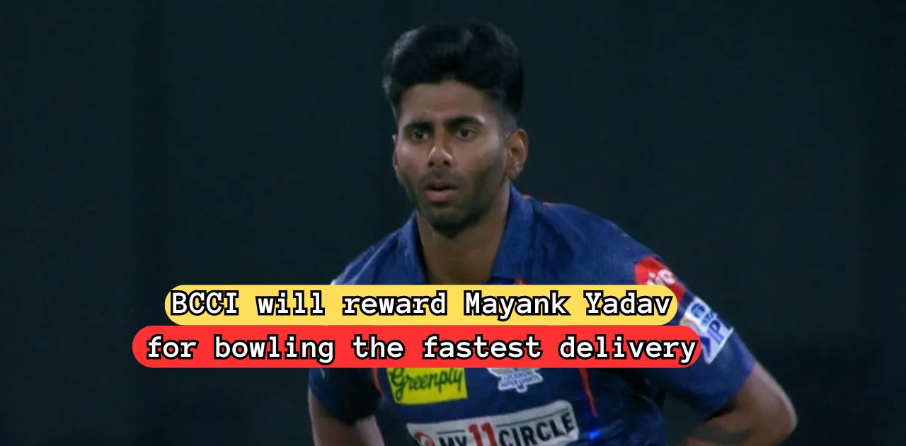 In IPL 2024, BCCI will reward Mayank Yadav for bowling the fastest delivery