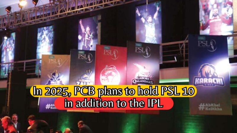 In 2025, PCB plans to hold PSL 10 in addition to the IPL